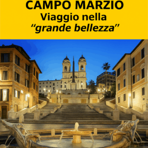 Rione IV: Campo Marzio Viaggio nella "grande bellezza" tra Rinascimento e Barocco